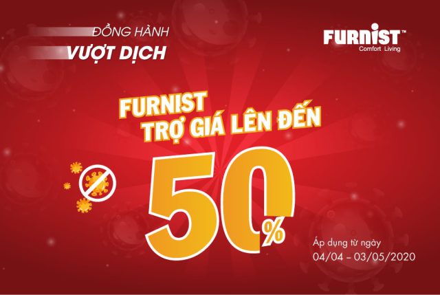ĐỒNG HÀNH VƯỢT DỊCH – FURNIST TRỢ GIÁ LÊN ĐẾN 50%