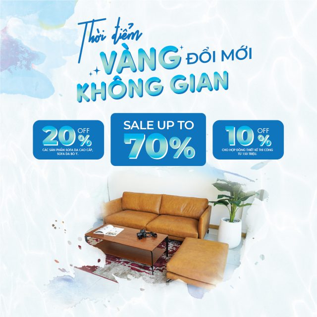 THỜI ĐIỂM VÀNG – ĐỔI MỚI KHÔNG GIAN – SALE UP TO 70%